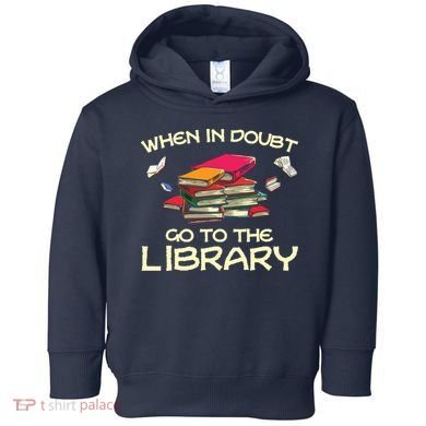When In Doubt Go To The Library Book Lovers Toddler Hoodie