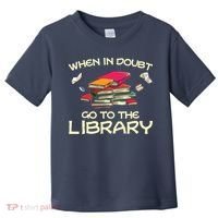 When In Doubt Go To The Library Book Lovers Toddler T-Shirt thumb 0