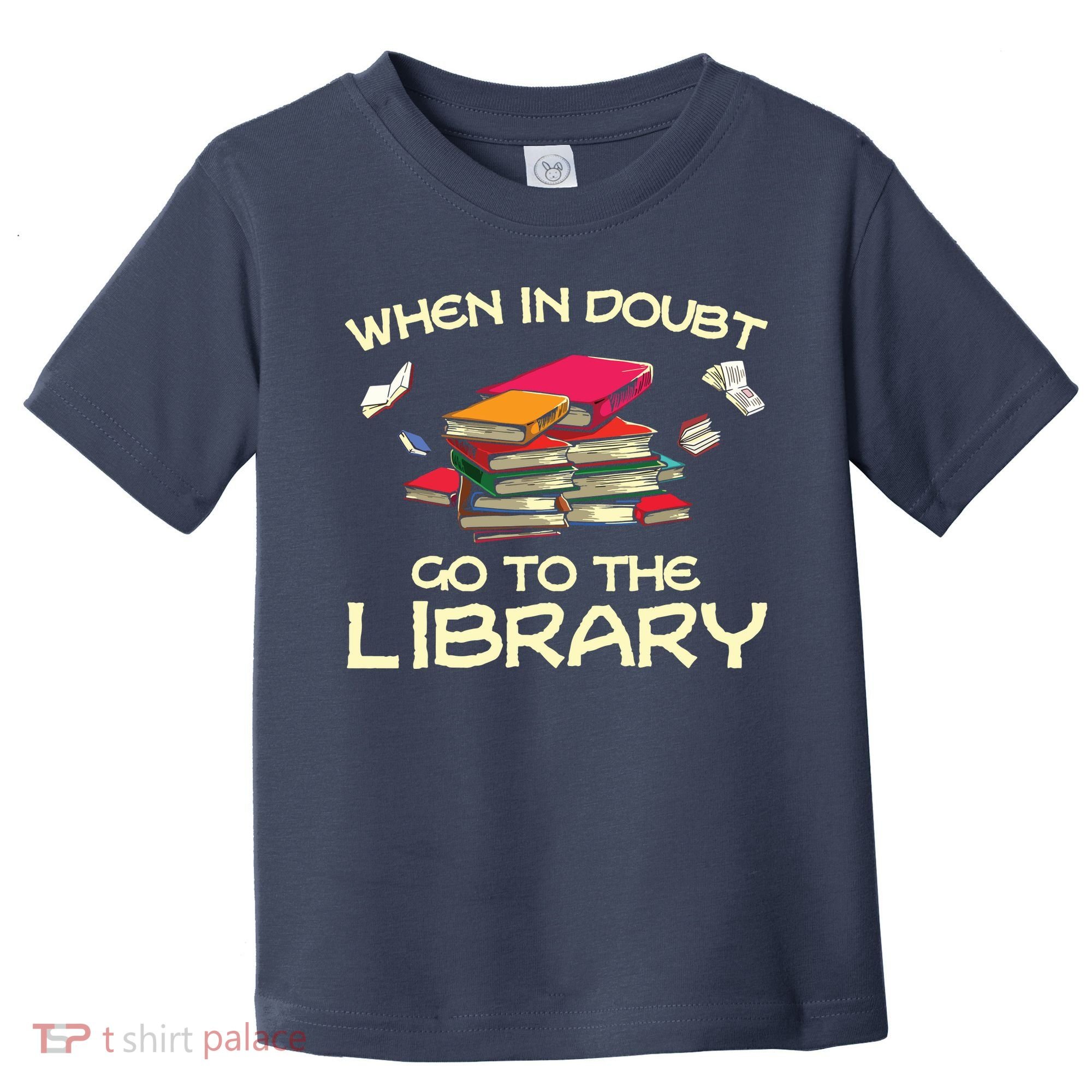 When In Doubt Go To The Library Book Lovers Toddler T-Shirt
