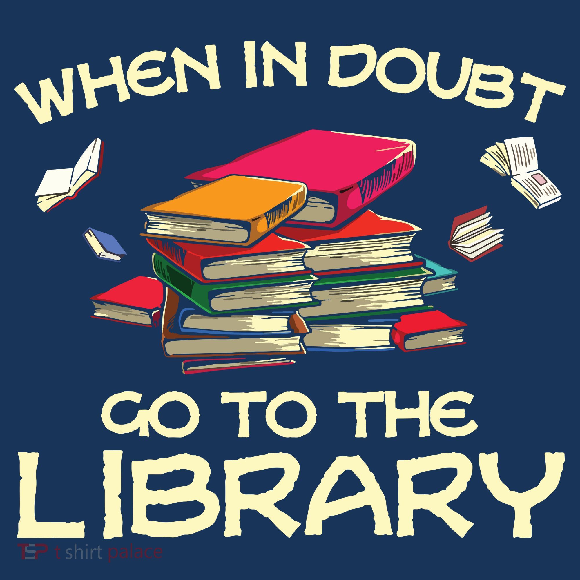 When In Doubt Go To The Library Book Lovers Toddler T-Shirt