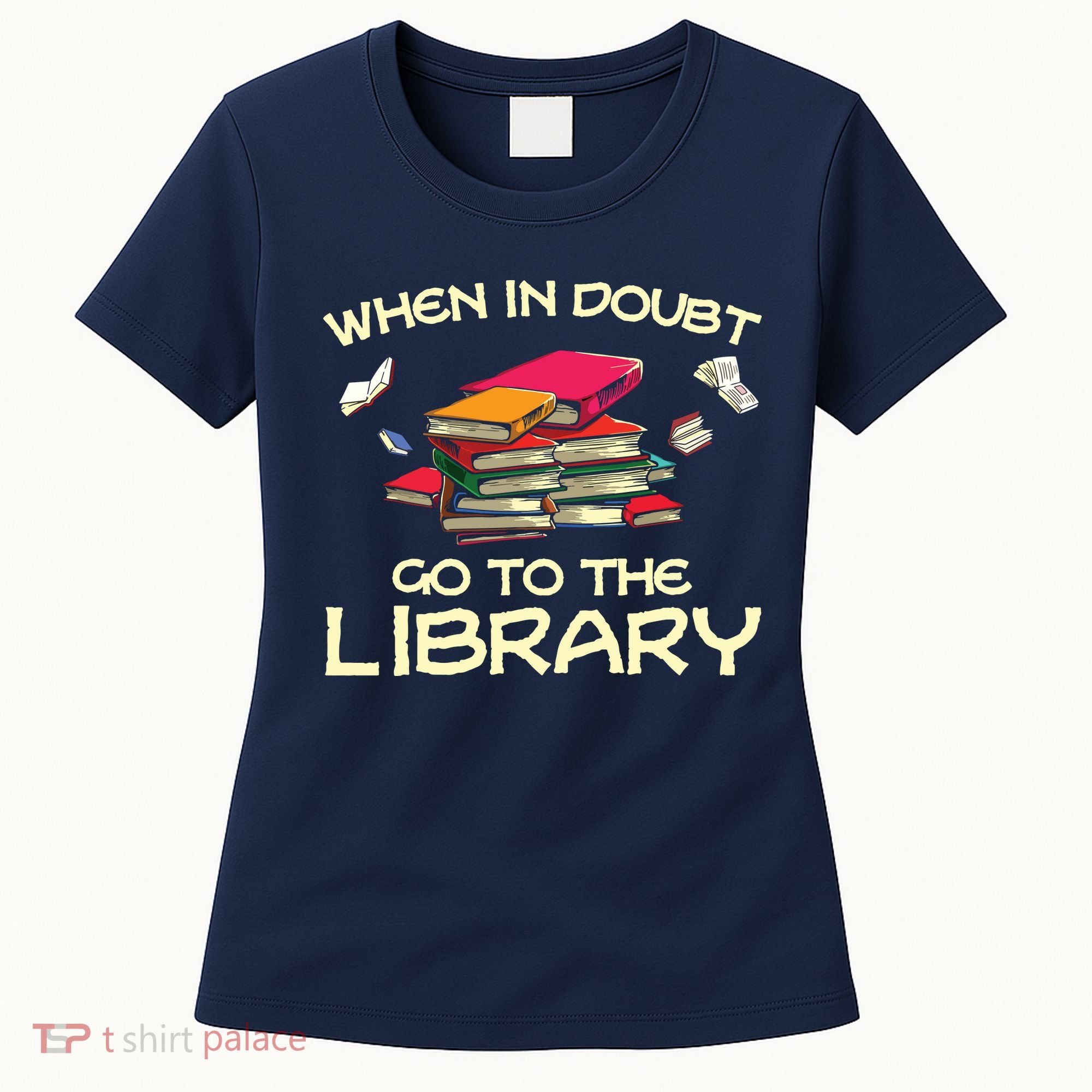 When In Doubt Go To The Library Book Lovers Women's T-Shirt