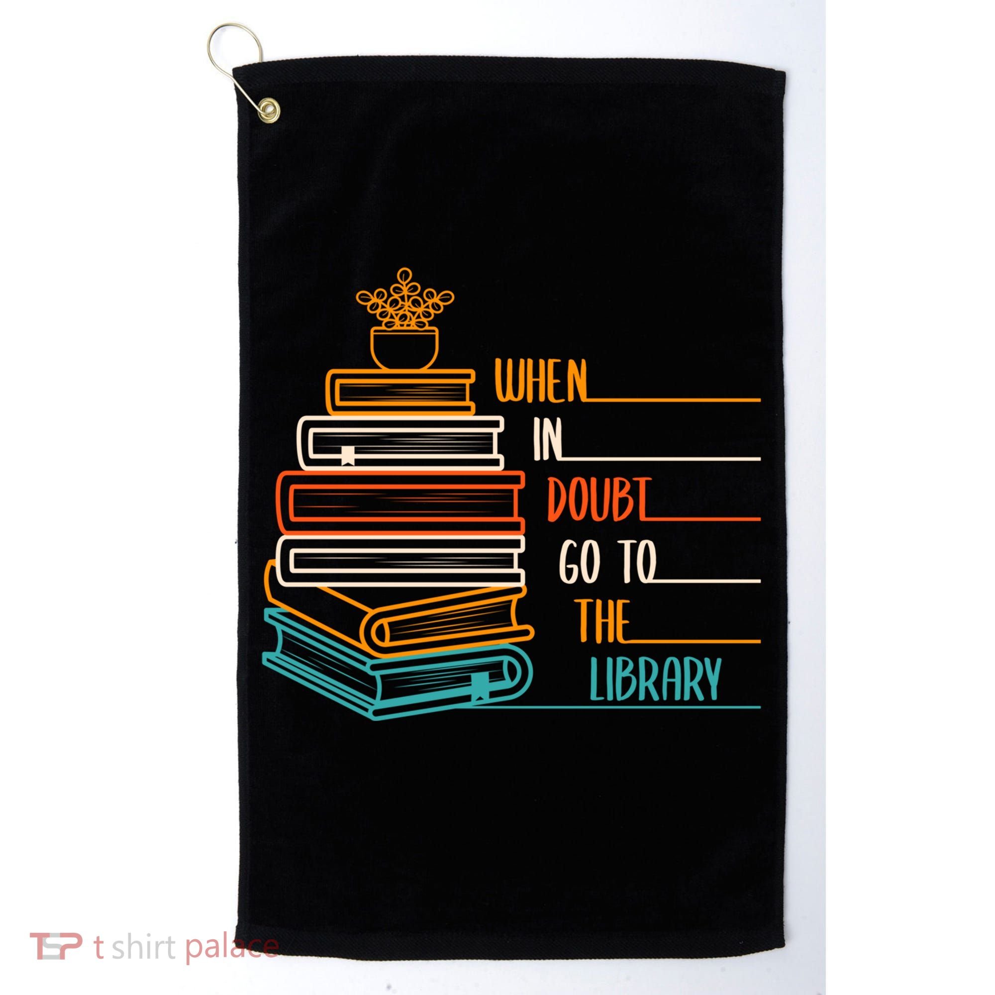 When In Doubt Go To The Library Funny Sarcastic Book Reading Meaningful Gift Golf Towel