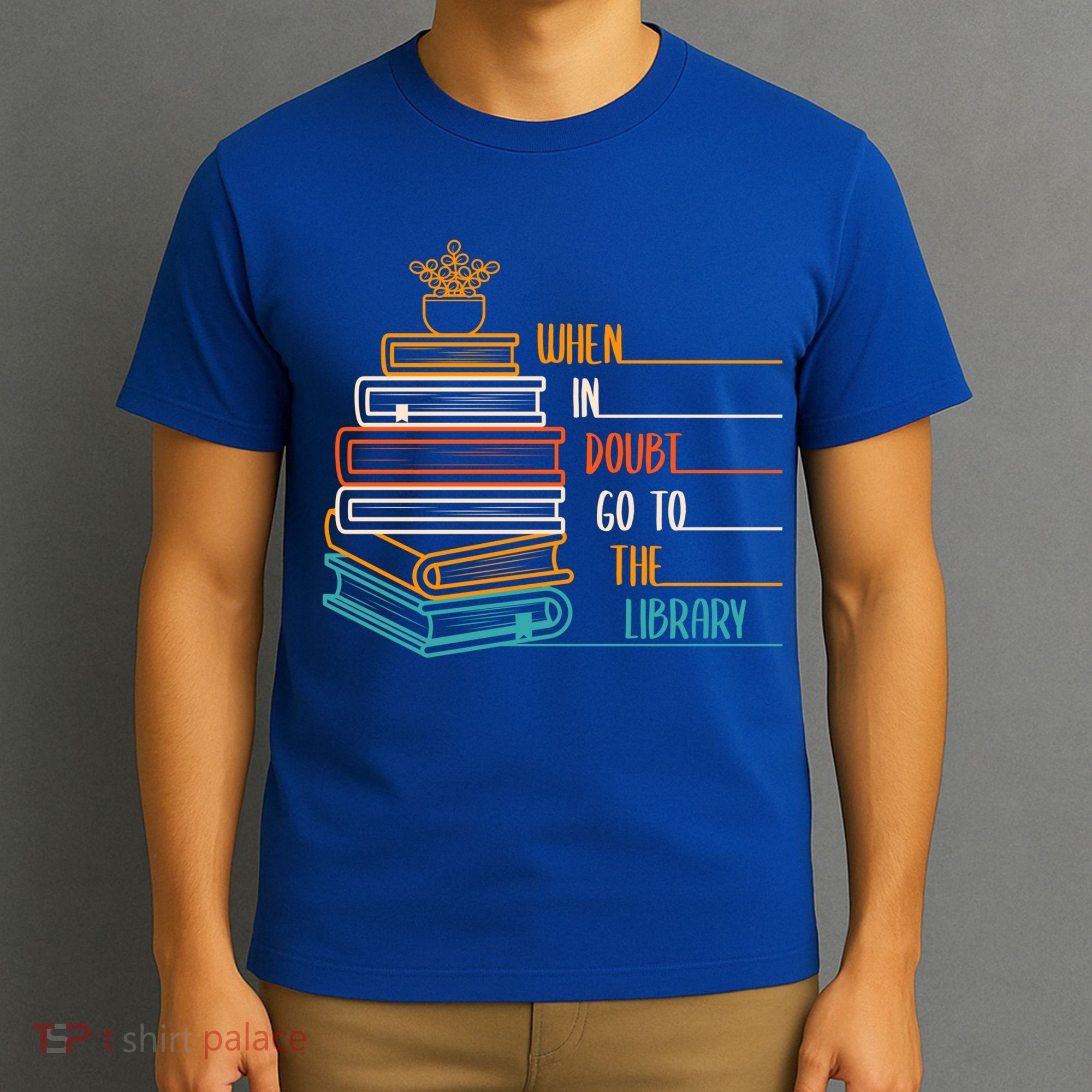 When In Doubt Go To The Library Funny Sarcastic Book Reading Meaningful Gift T-Shirt
