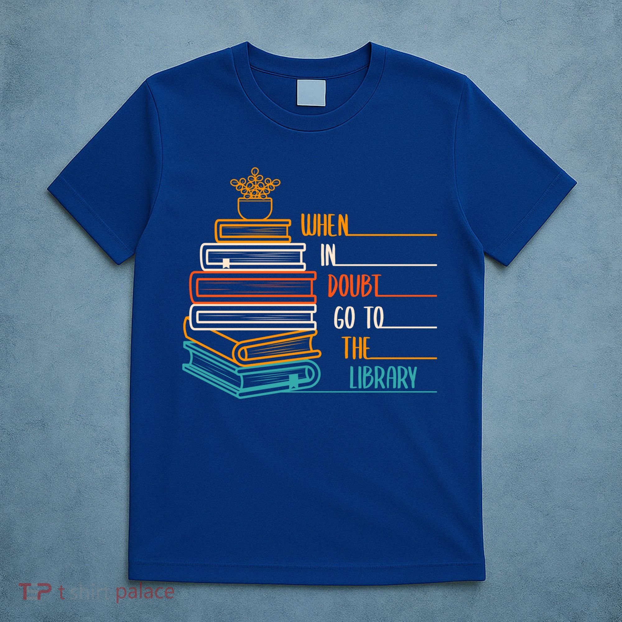 When In Doubt Go To The Library Funny Sarcastic Book Reading Meaningful Gift T-Shirt