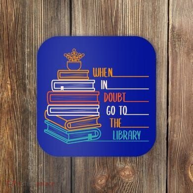 When In Doubt Go To The Library Funny Sarcastic Book Reading Meaningful Gift Coaster