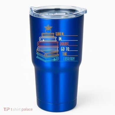 When In Doubt Go To The Library Funny Sarcastic Book Reading Meaningful Gift Tumbler