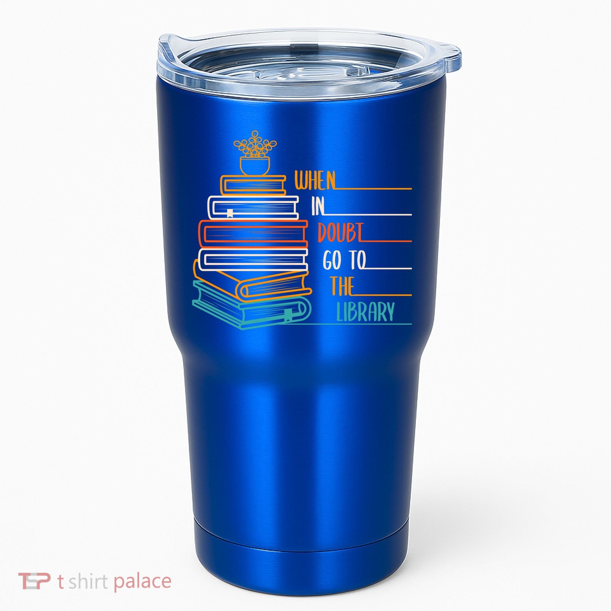 When In Doubt Go To The Library Funny Sarcastic Book Reading Meaningful Gift Tumbler
