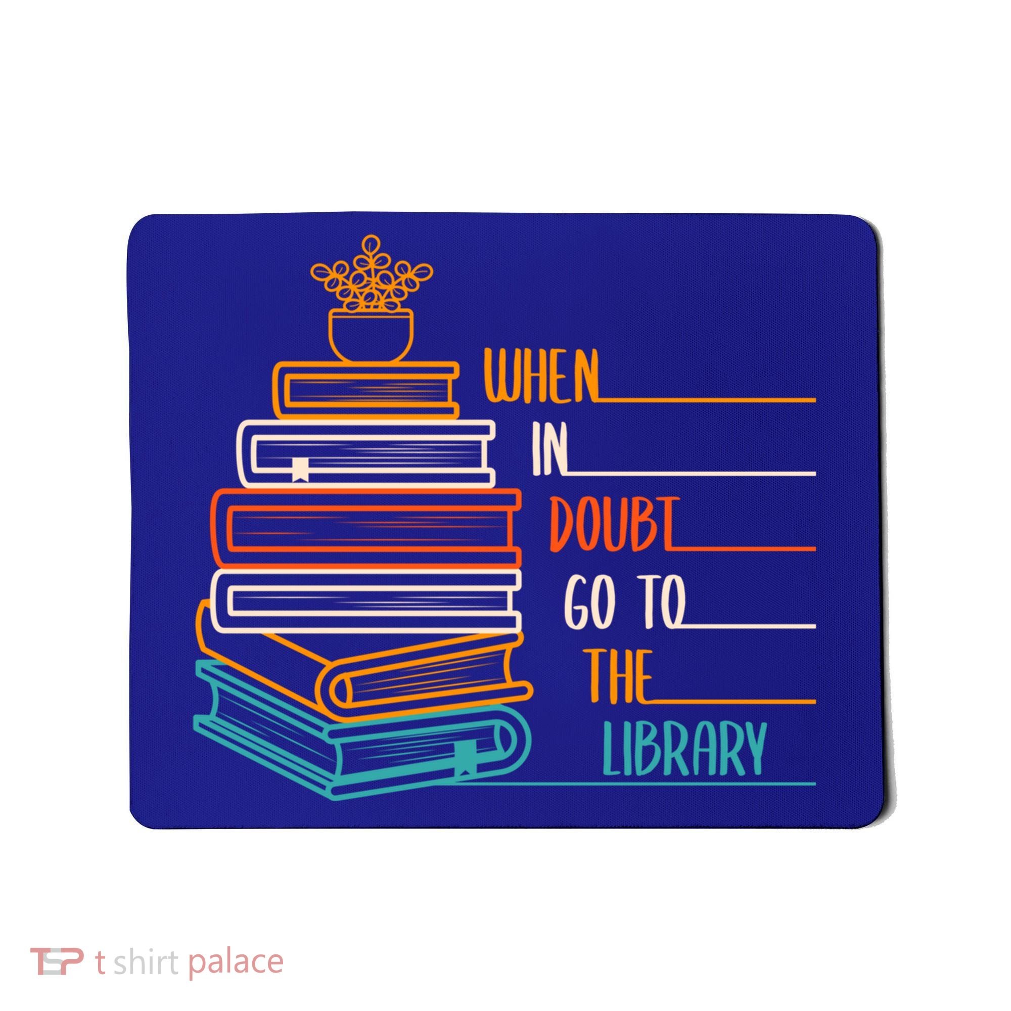 When In Doubt Go To The Library Funny Sarcastic Book Reading Meaningful Gift Mousepad