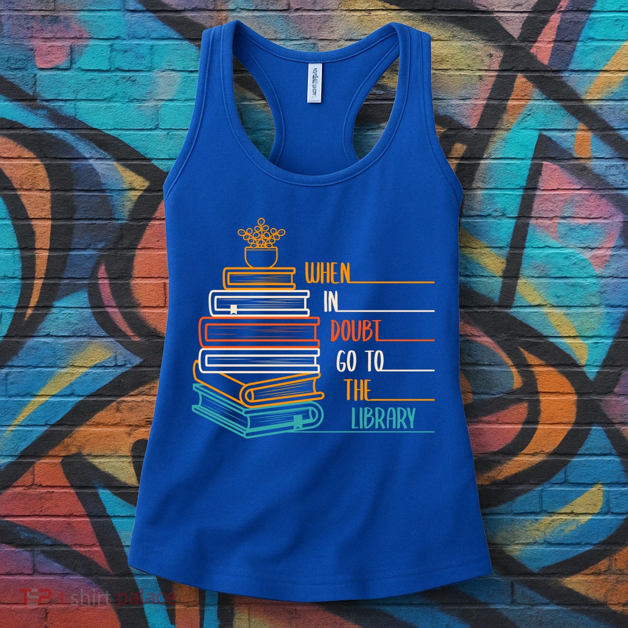 When In Doubt Go To The Library Funny Sarcastic Book Reading Meaningful Gift Women's Tank Top