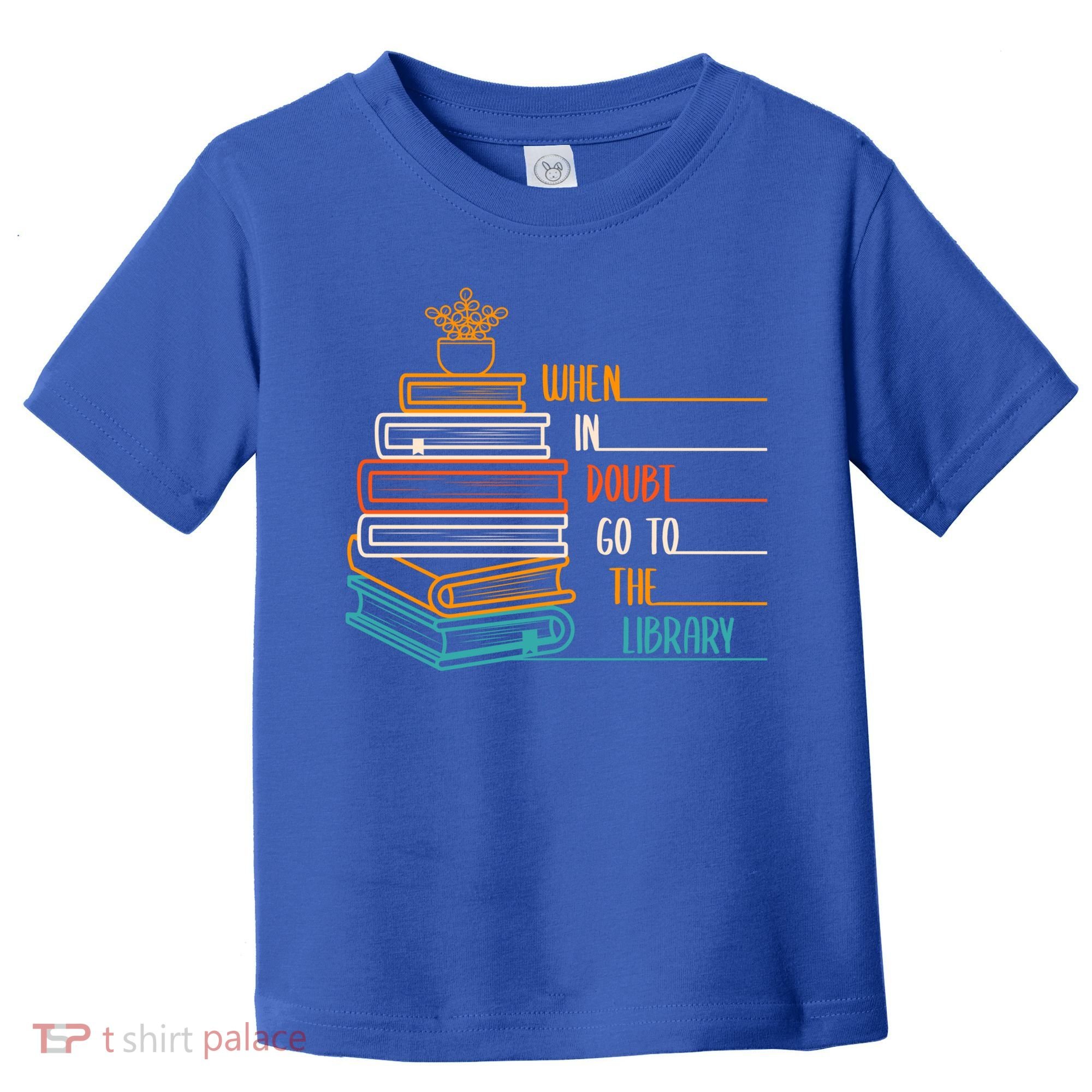 When In Doubt Go To The Library Funny Sarcastic Book Reading Meaningful Gift Toddler T-Shirt