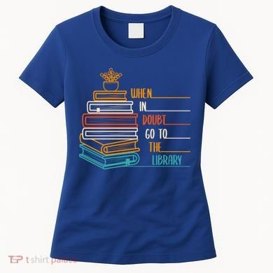 When In Doubt Go To The Library Funny Sarcastic Book Reading Meaningful Gift Women's T-Shirt