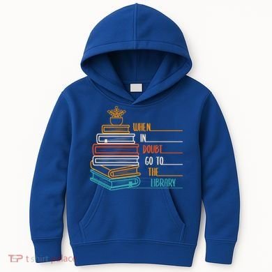 When In Doubt Go To The Library Funny Sarcastic Book Reading Meaningful Gift Kids Hoodie