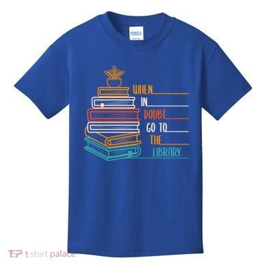 When In Doubt Go To The Library Funny Sarcastic Book Reading Meaningful Gift Kids T-Shirt