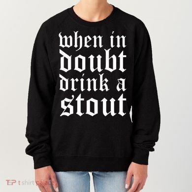 When In Doubt Drink A Stout Oktoberfest Funny Women's Sweatshirt