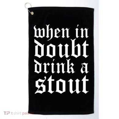 When In Doubt Drink A Stout Oktoberfest Funny Golf Towel