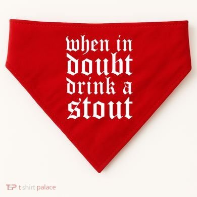 When In Doubt Drink A Stout Oktoberfest Funny USA-Made Doggie Bandana