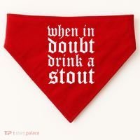 When In Doubt Drink A Stout Oktoberfest Funny USA-Made Doggie Bandana thumb 0