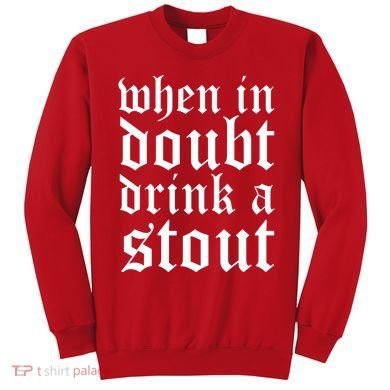 When In Doubt Drink A Stout Oktoberfest Funny Sweatshirt