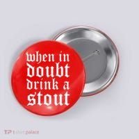 When In Doubt Drink A Stout Oktoberfest Funny Button thumb 0