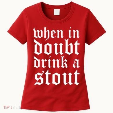 When In Doubt Drink A Stout Oktoberfest Funny Women's T-Shirt