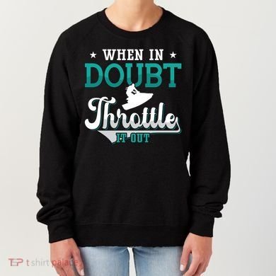 When In Doubt Throttle It Out Jet Ski Ride Jet Skiing Jetski Gift Women's Sweatshirt