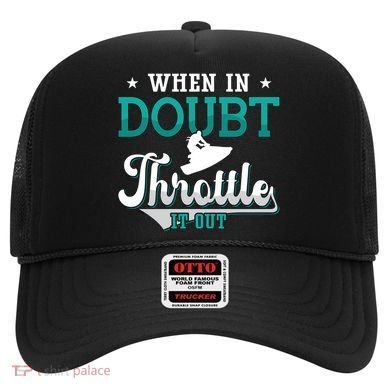When In Doubt Throttle It Out Jet Ski Ride Jet Skiing Jetski Gift Hat