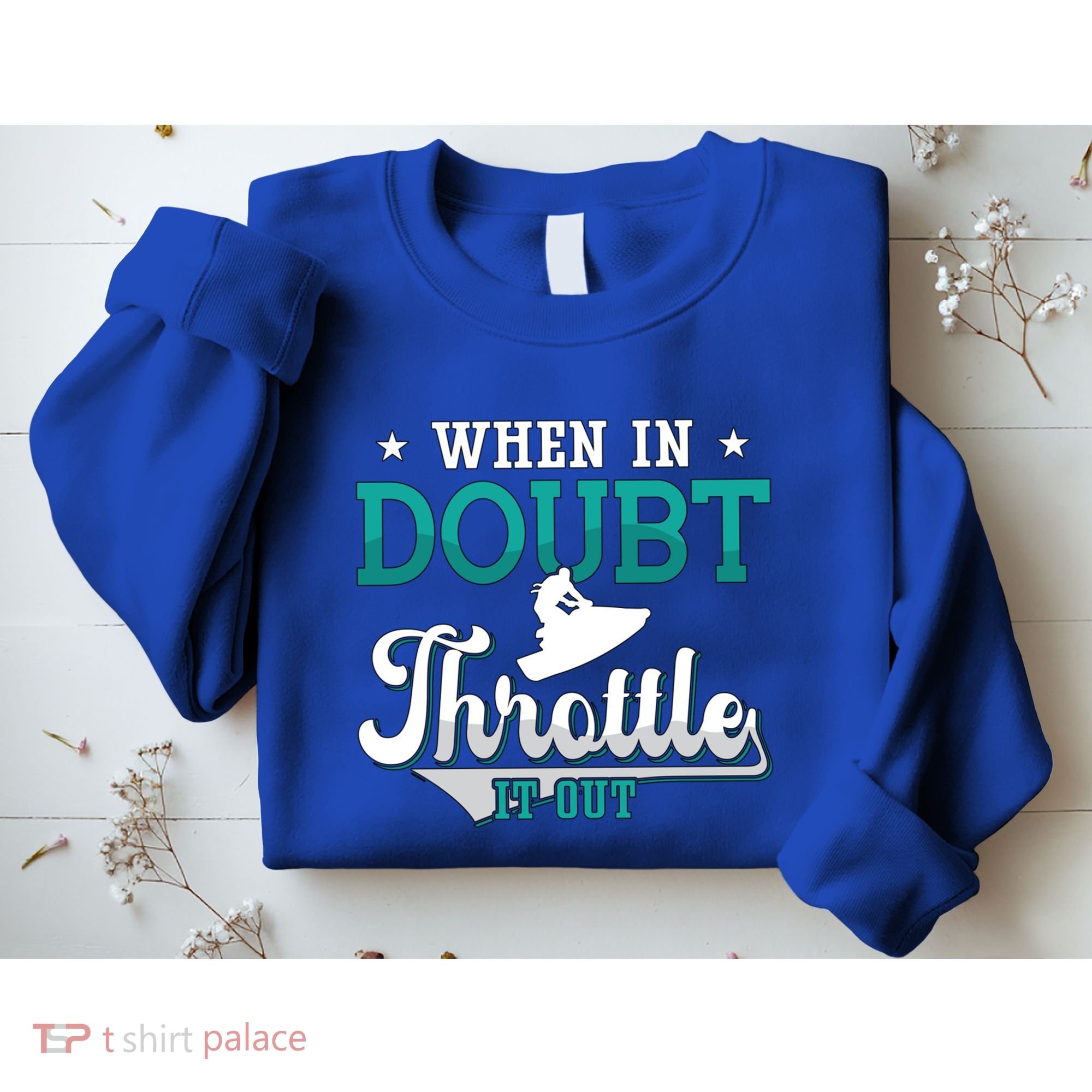 When In Doubt Throttle It Out Jet Ski Ride Jet Skiing Jetski Gift Sweatshirt