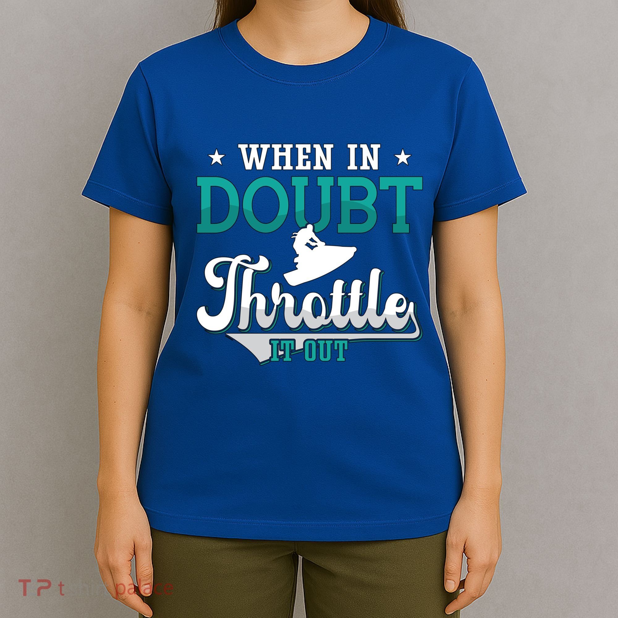 When In Doubt Throttle It Out Jet Ski Ride Jet Skiing Jetski Gift T-Shirt