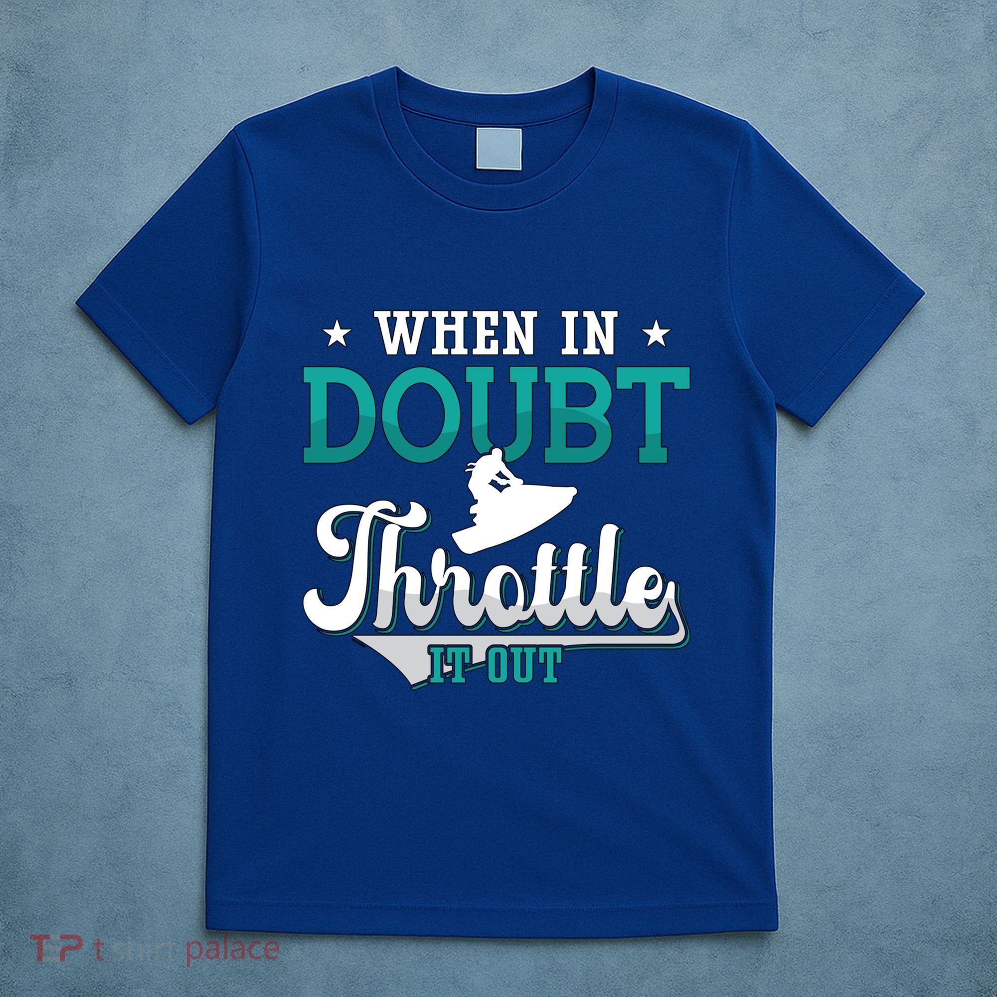 When In Doubt Throttle It Out Jet Ski Ride Jet Skiing Jetski Gift T-Shirt
