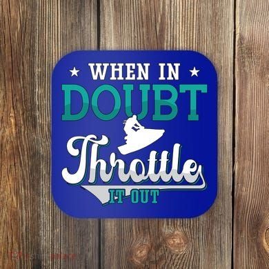 When In Doubt Throttle It Out Jet Ski Ride Jet Skiing Jetski Gift Coaster