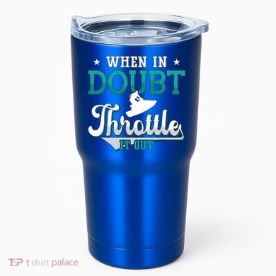 When In Doubt Throttle It Out Jet Ski Ride Jet Skiing Jetski Gift Tumbler