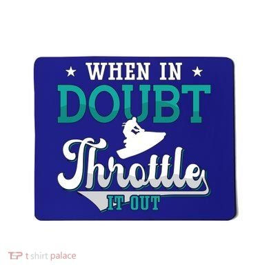 When In Doubt Throttle It Out Jet Ski Ride Jet Skiing Jetski Gift Mousepad