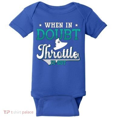 When In Doubt Throttle It Out Jet Ski Ride Jet Skiing Jetski Gift Baby Bodysuit