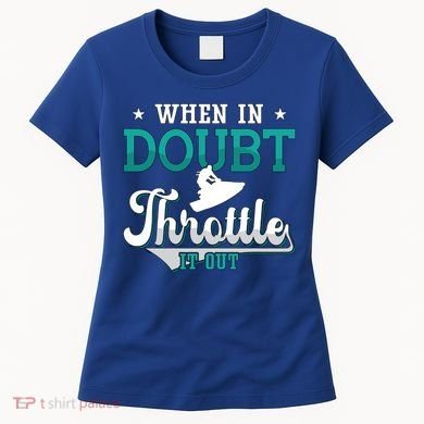 When In Doubt Throttle It Out Jet Ski Ride Jet Skiing Jetski Gift Women's T-Shirt