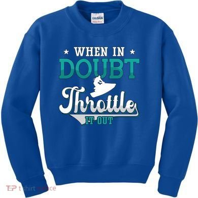 When In Doubt Throttle It Out Jet Ski Ride Jet Skiing Jetski Gift Kids Sweatshirt