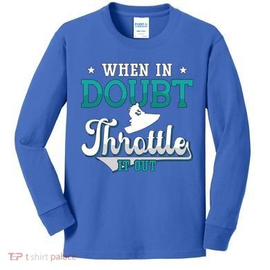 When In Doubt Throttle It Out Jet Ski Ride Jet Skiing Jetski Gift Kids Long Sleeve Shirt