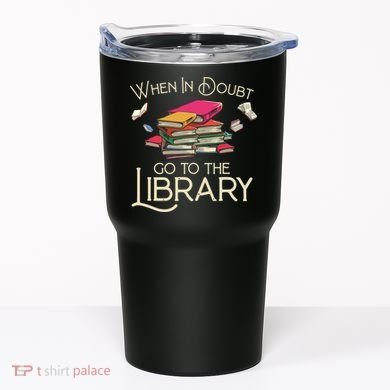 When In Doubt Go To The Library Readers Gift Tumbler