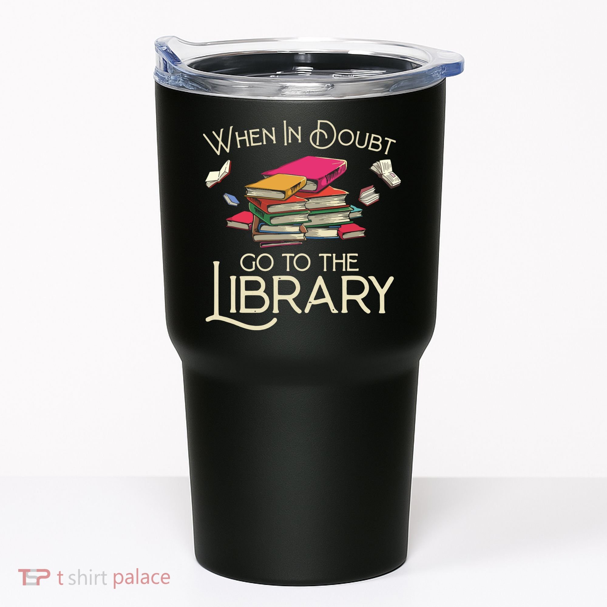 When In Doubt Go To The Library Readers Gift Tumbler