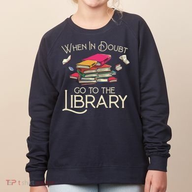 When In Doubt Go To The Library Readers Gift Women's Sweatshirt