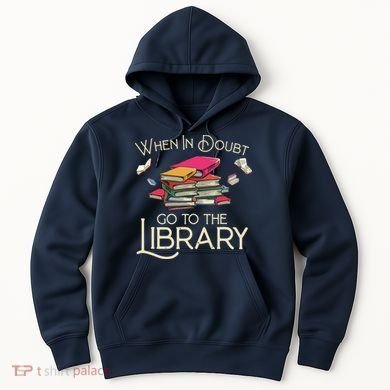 When In Doubt Go To The Library Readers Gift Hoodie