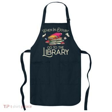 When In Doubt Go To The Library Readers Gift Apron