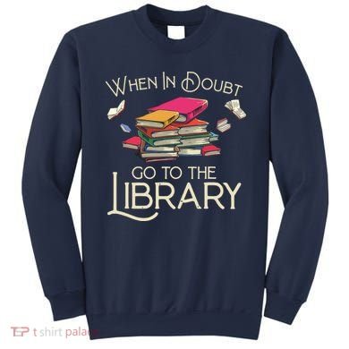 When In Doubt Go To The Library Readers Gift Sweatshirt