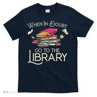 When In Doubt Go To The Library Readers Gift T-Shirt thumb 0