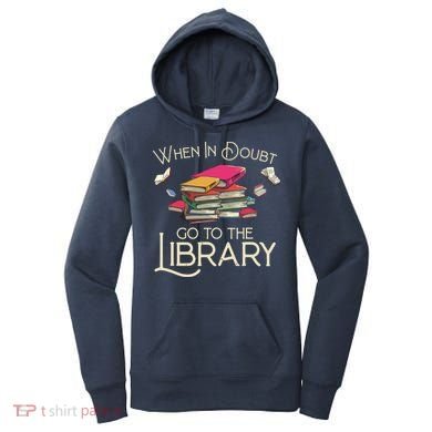 When In Doubt Go To The Library Readers Gift Women's Hoodie