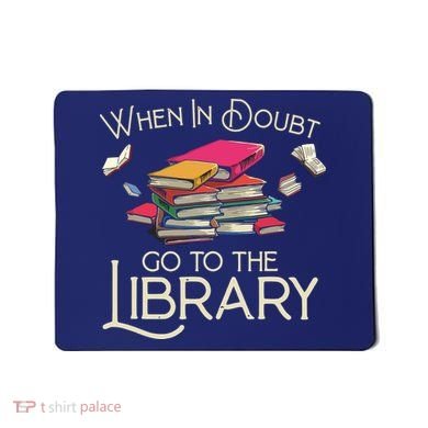 When In Doubt Go To The Library Readers Gift Mousepad