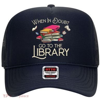 When In Doubt Go To The Library Readers Gift Hat