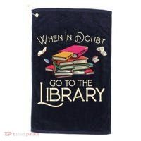 When In Doubt Go To The Library Readers Gift Golf Towel thumb 0