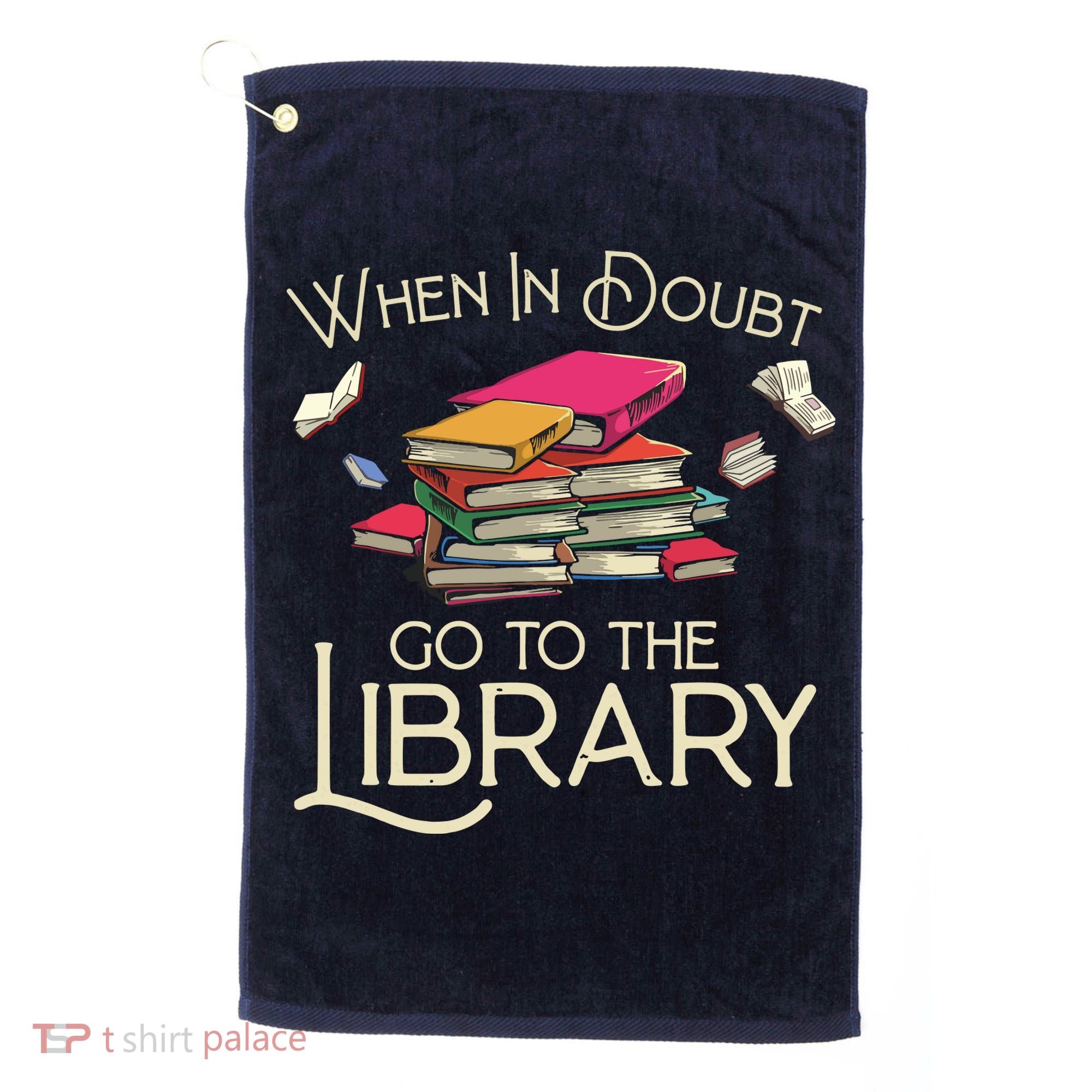 When In Doubt Go To The Library Readers Gift Golf Towel