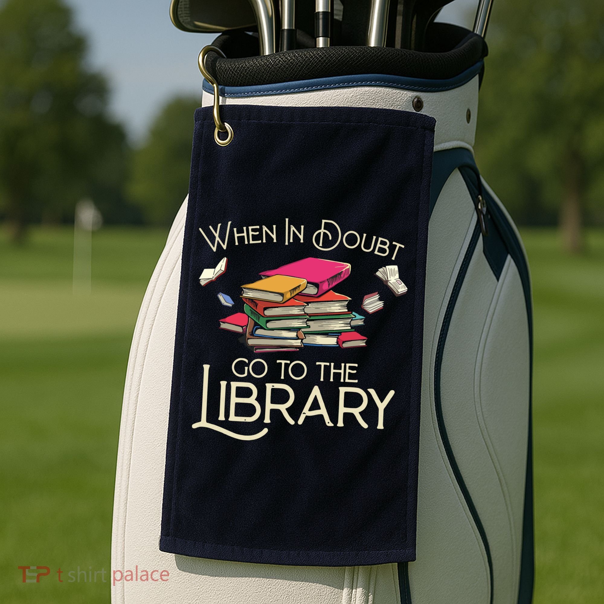 When In Doubt Go To The Library Readers Gift Golf Towel