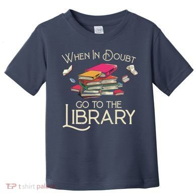 When In Doubt Go To The Library Readers Gift Toddler T-Shirt